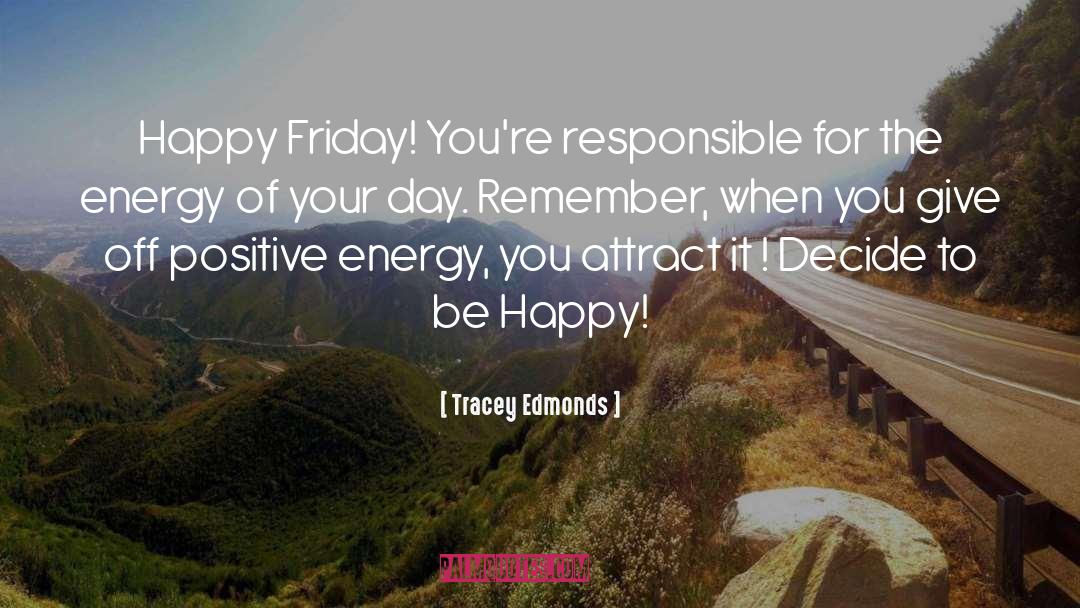 Tracey Edmonds Quotes: Happy Friday! You're responsible for