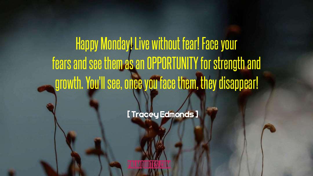 Tracey Edmonds Quotes: Happy Monday! Live without fear!