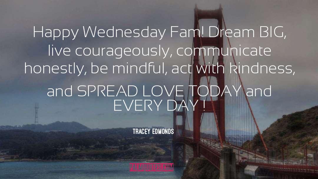 Tracey Edmonds Quotes: Happy Wednesday Fam! Dream BIG,