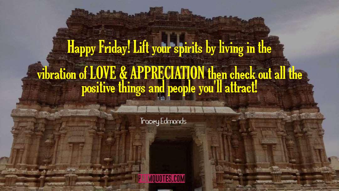 Tracey Edmonds Quotes: Happy Friday! Lift your spirits