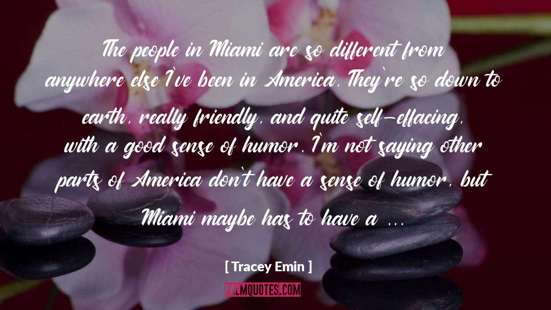 Tracey Emin Quotes: The people in Miami are