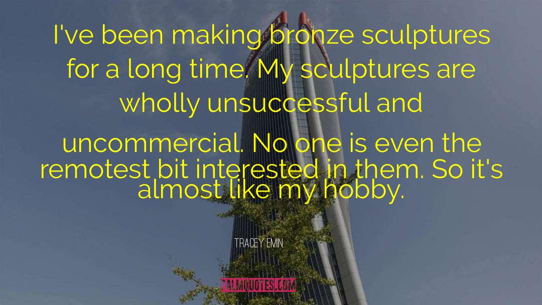 Tracey Emin Quotes: I've been making bronze sculptures