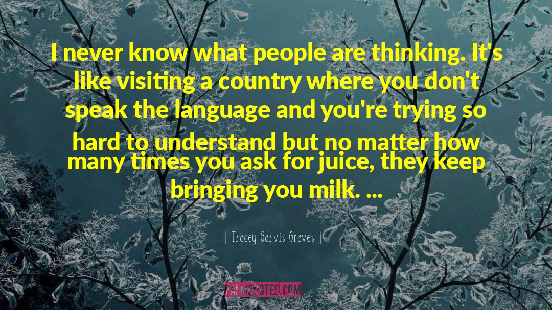 Tracey Garvis-Graves Quotes: I never know what people