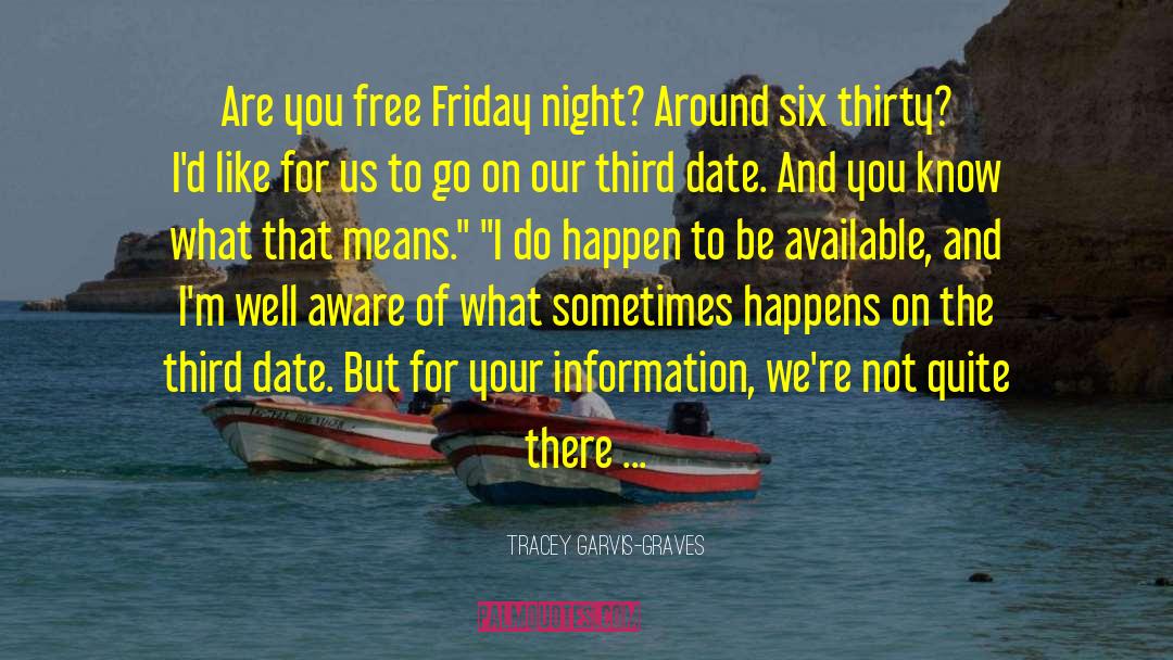 Tracey Garvis-Graves Quotes: Are you free Friday night?