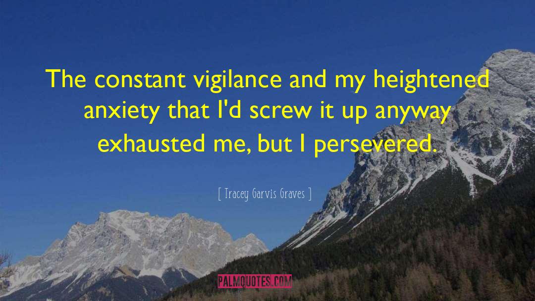 Tracey Garvis-Graves Quotes: The constant vigilance and my