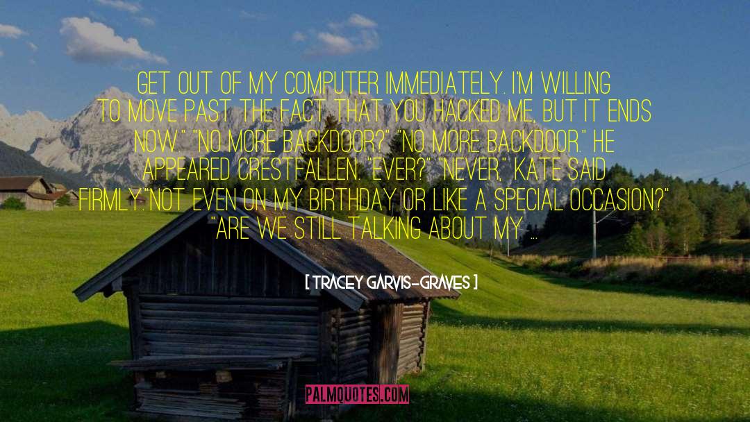 Tracey Garvis-Graves Quotes: Get out of my computer