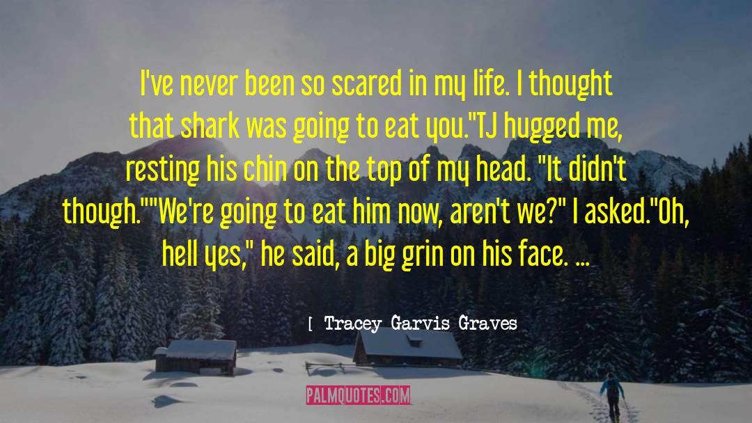 Tracey Garvis-Graves Quotes: I've never been so scared