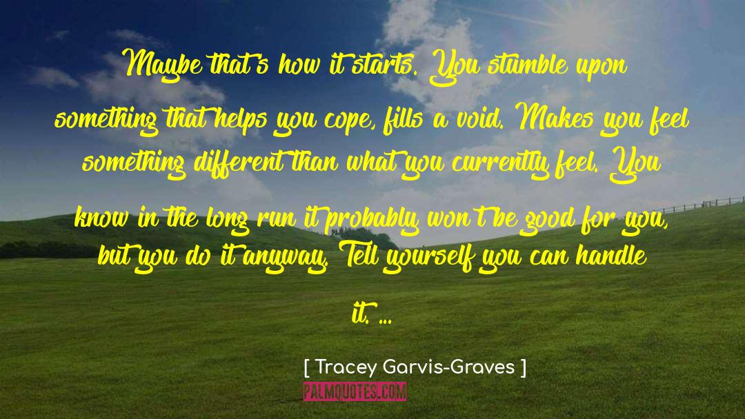 Tracey Garvis-Graves Quotes: Maybe that's how it starts.