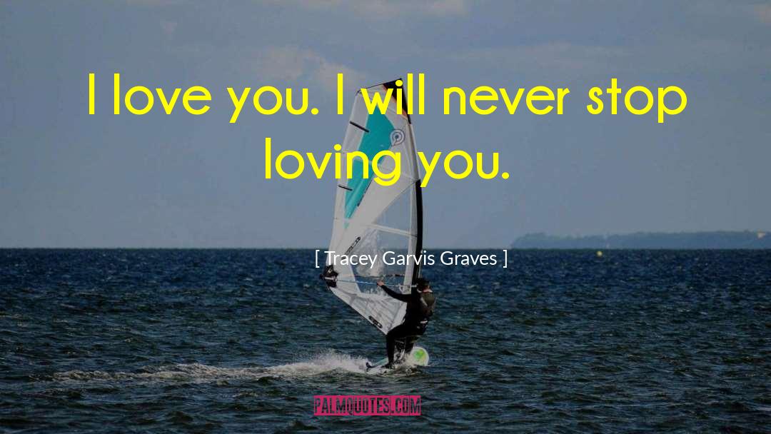 Tracey Garvis-Graves Quotes: I love you. I will