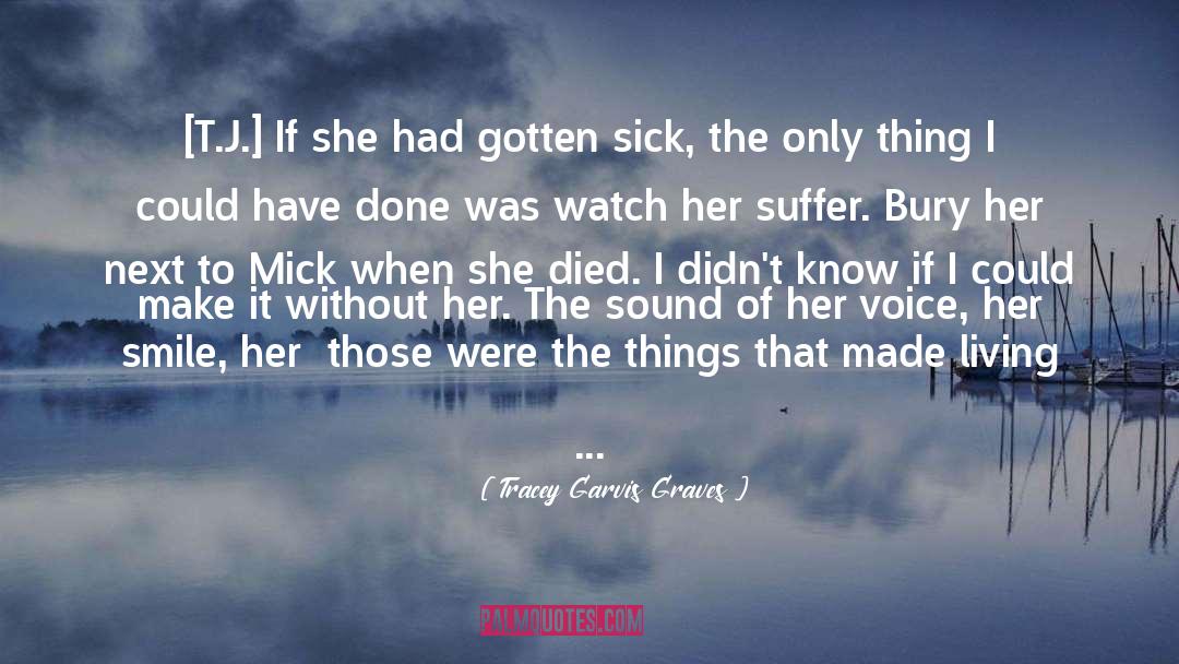Tracey Garvis-Graves Quotes: [T.J.] If she had gotten