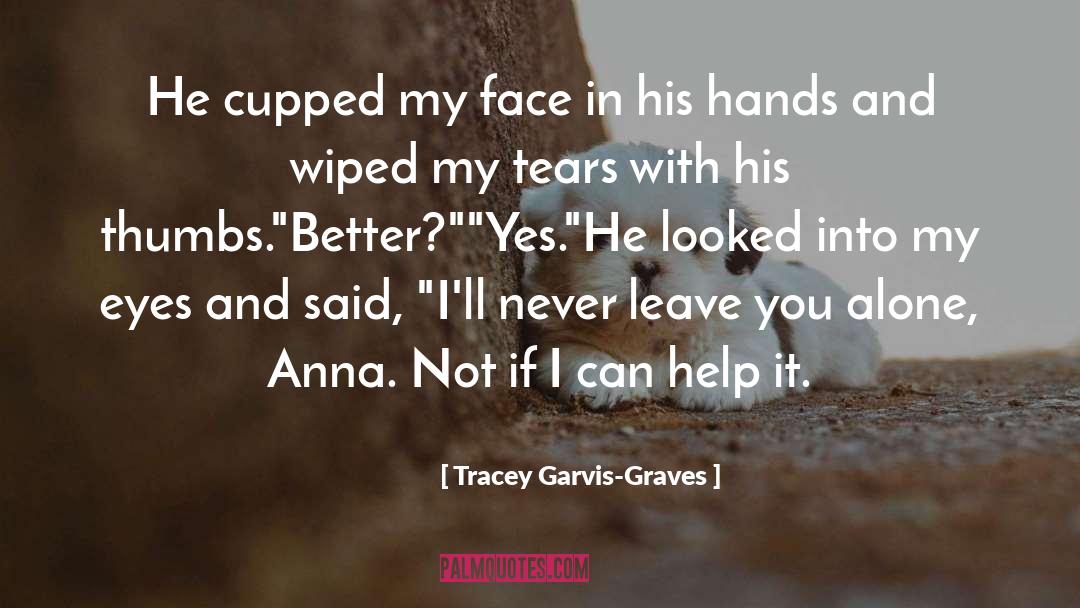 Tracey Garvis-Graves Quotes: He cupped my face in