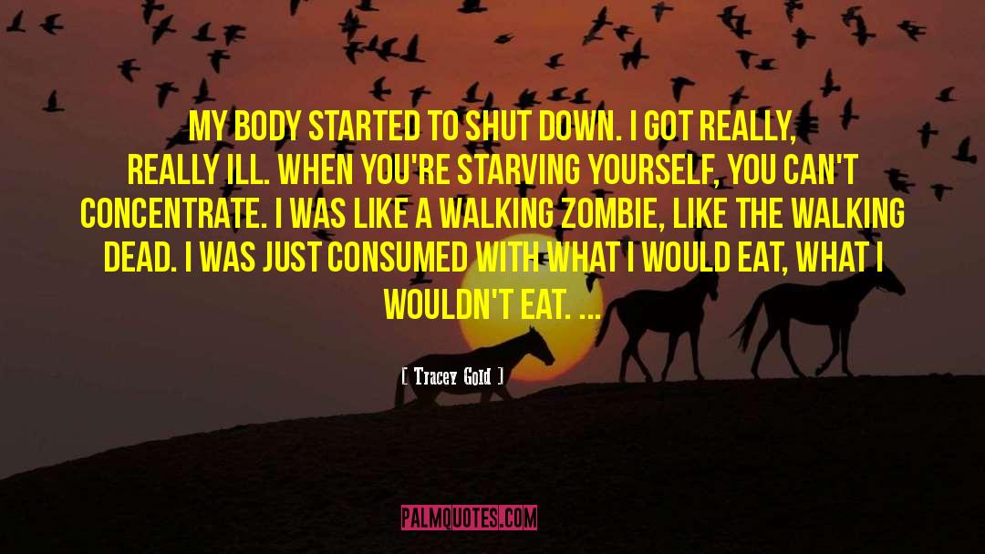 Tracey Gold Quotes: My body started to shut