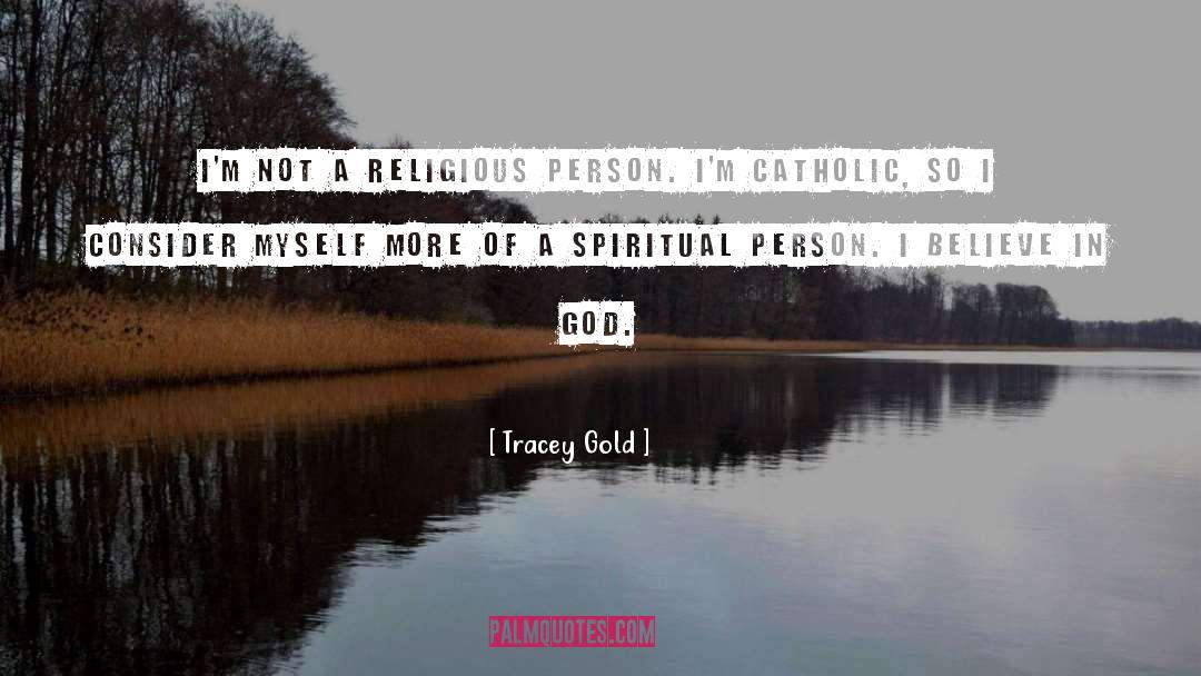 Tracey Gold Quotes: I'm not a religious person.