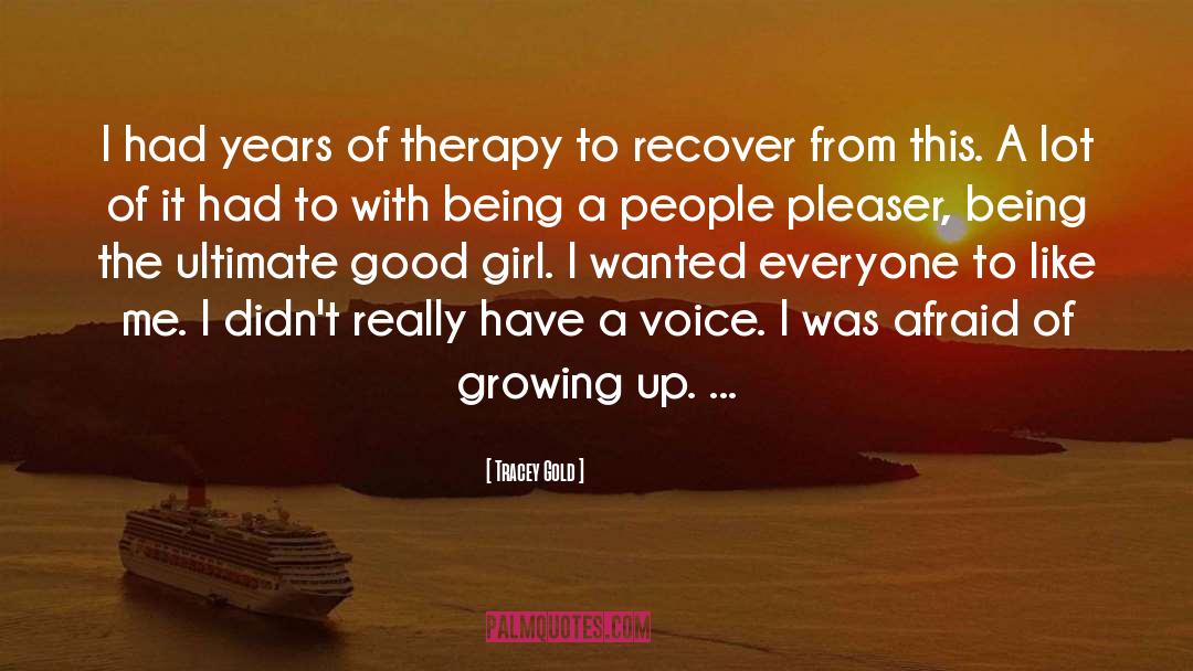 Tracey Gold Quotes: I had years of therapy