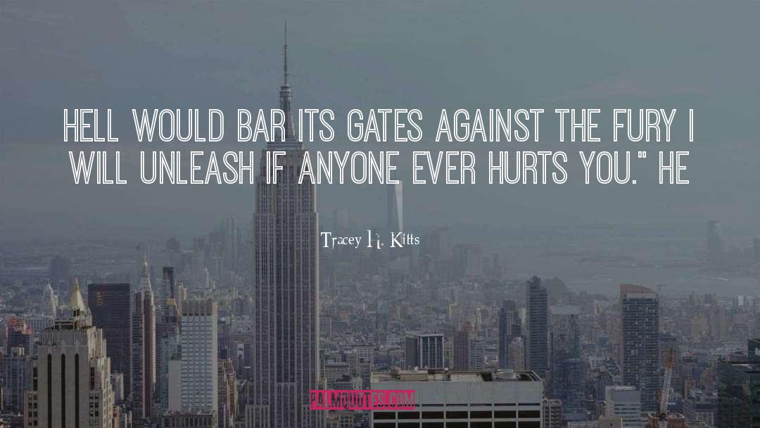 Tracey H. Kitts Quotes: Hell would bar its gates