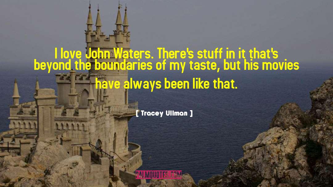 Tracey Ullman Quotes: I love John Waters. There's