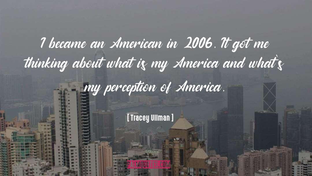 Tracey Ullman Quotes: I became an American in