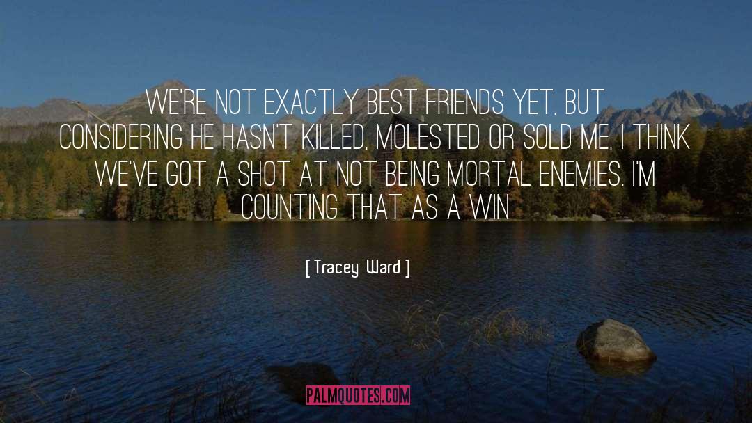 Tracey Ward Quotes: We're not exactly best friends