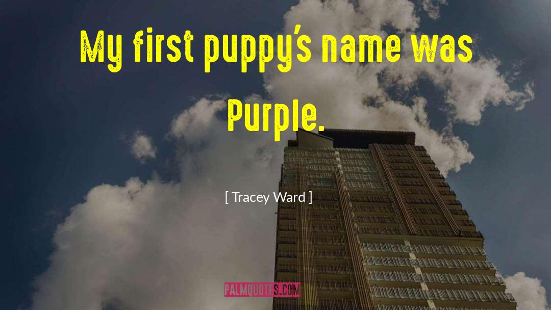 Tracey Ward Quotes: My first puppy's name was