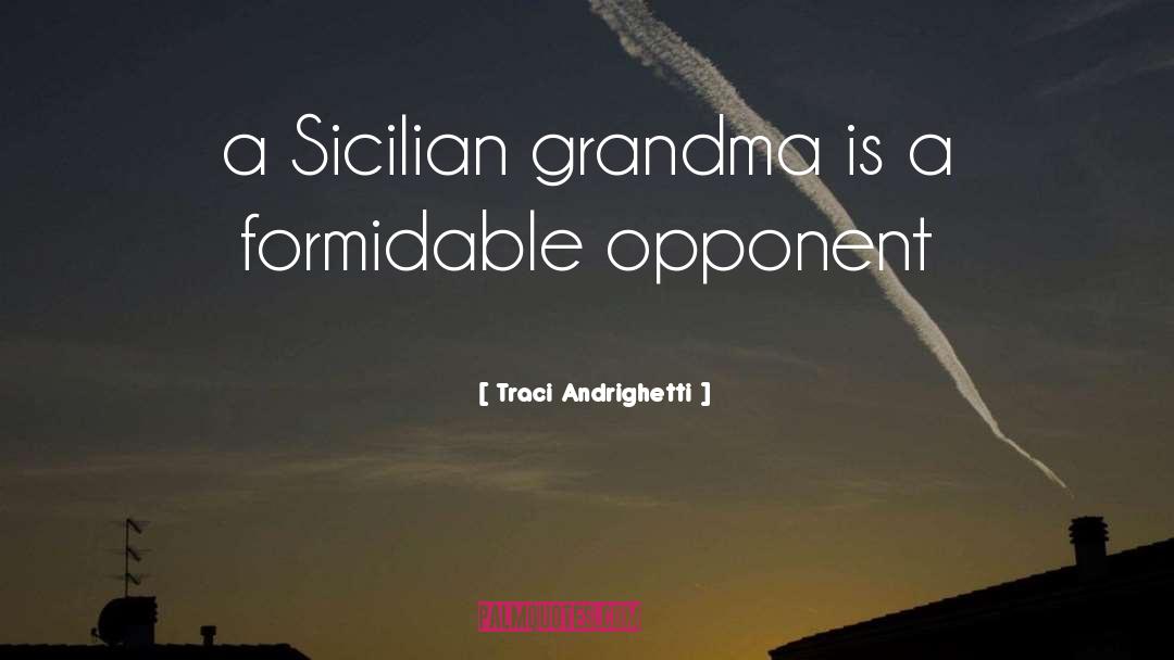 Traci Andrighetti Quotes: a Sicilian grandma is a