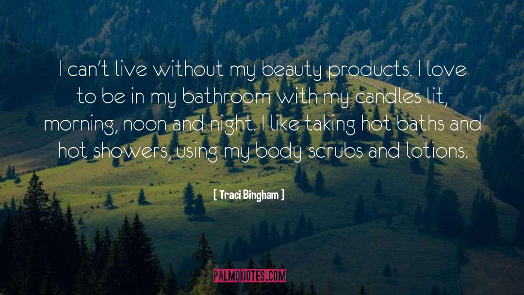 Traci Bingham Quotes: I can't live without my