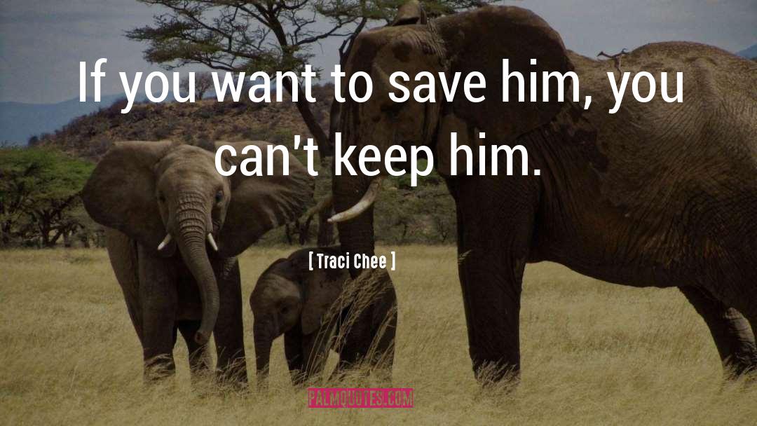 Traci Chee Quotes: If you want to save