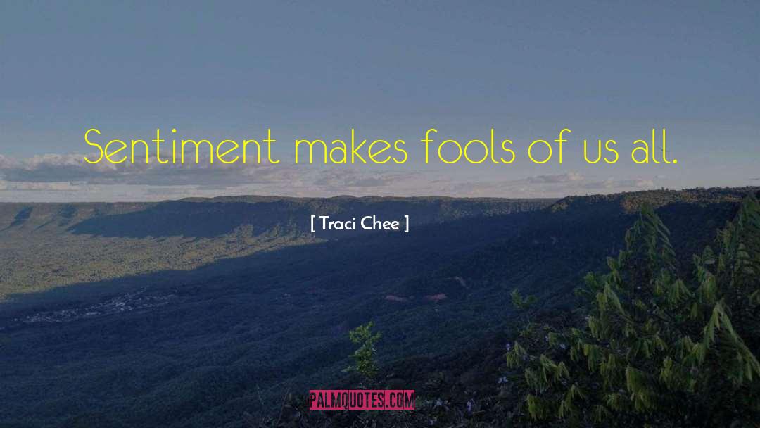 Traci Chee Quotes: Sentiment makes fools of us