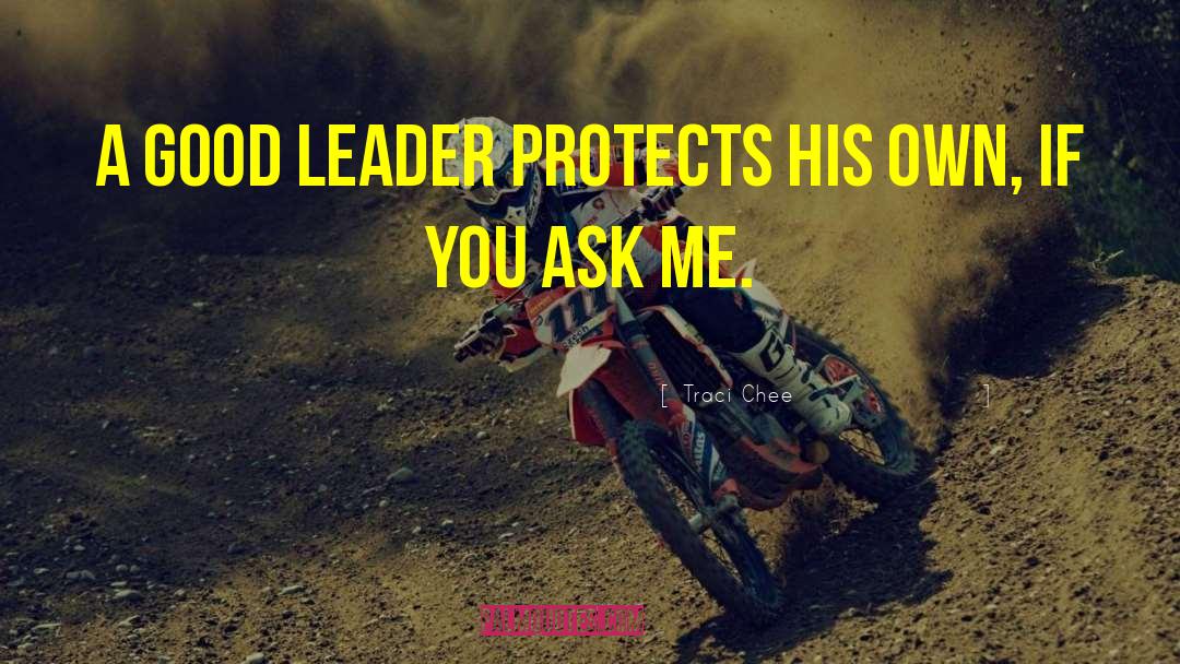 Traci Chee Quotes: A good leader protects his