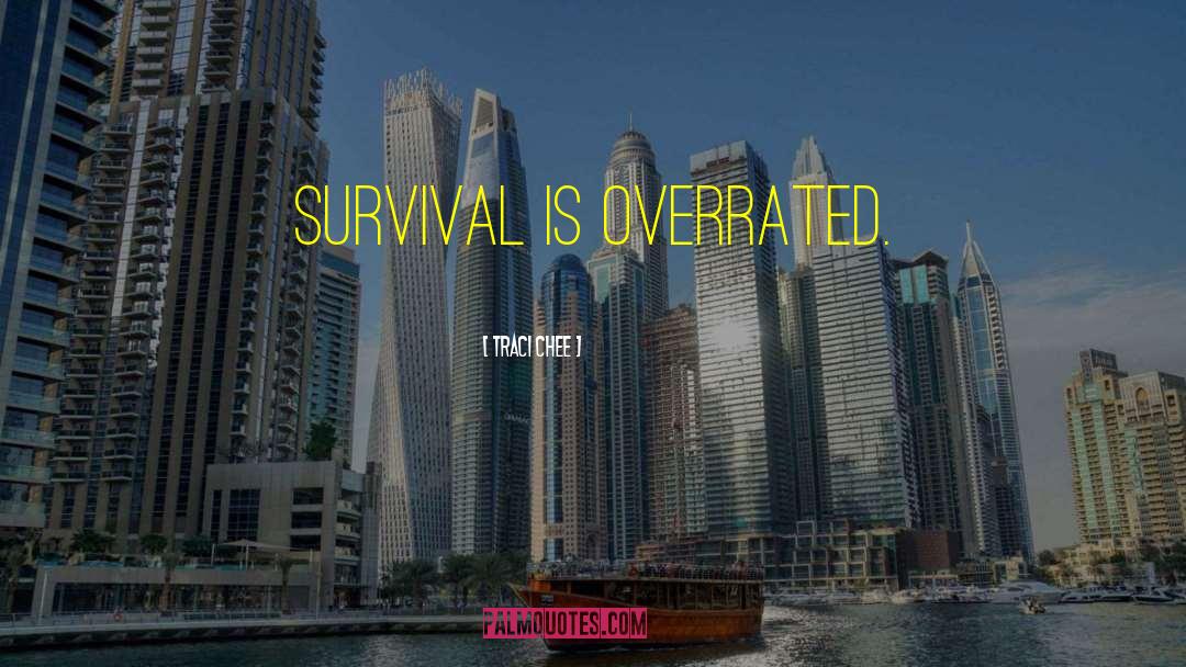 Traci Chee Quotes: Survival is overrated.