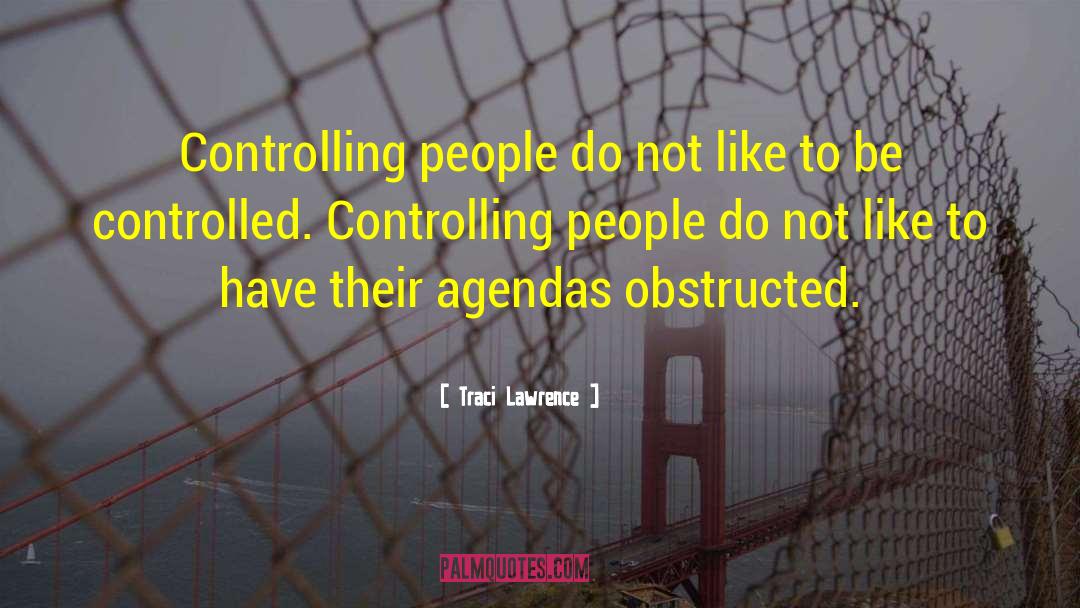 Traci Lawrence Quotes: Controlling people do not like