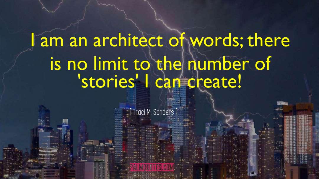 Traci M. Sanders Quotes: I am an architect of