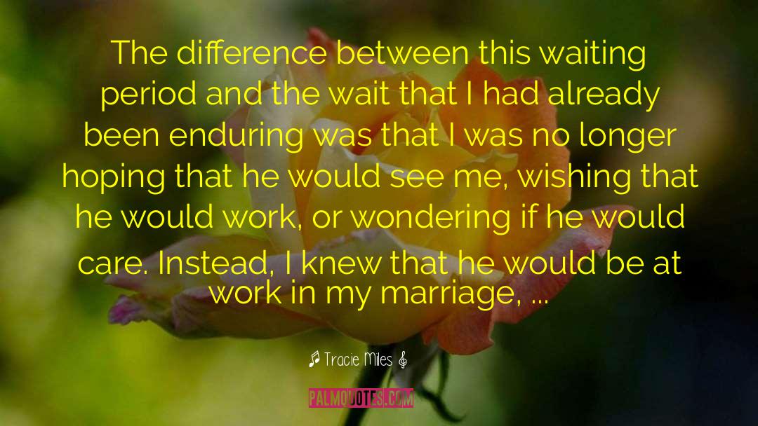 Tracie Miles Quotes: The difference between this waiting