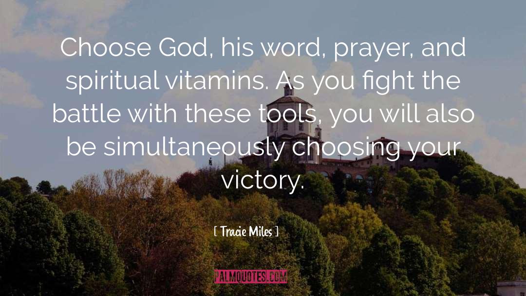 Tracie Miles Quotes: Choose God, his word, prayer,