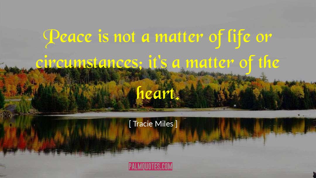 Tracie Miles Quotes: Peace is not a matter