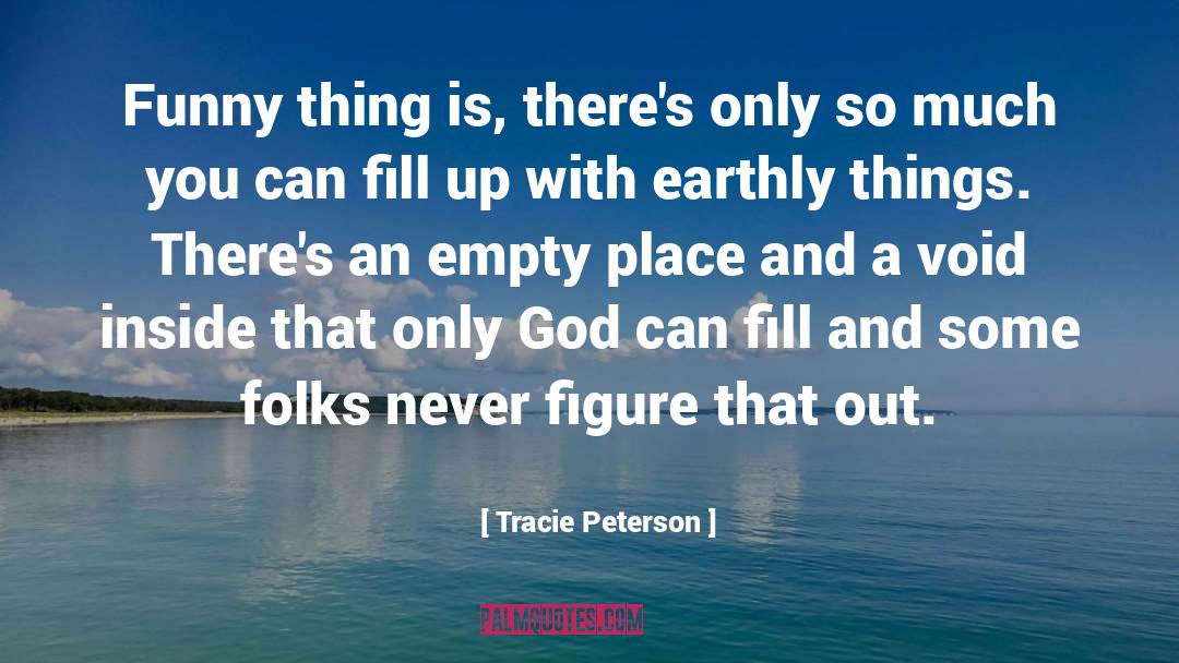 Tracie Peterson Quotes: Funny thing is, there's only