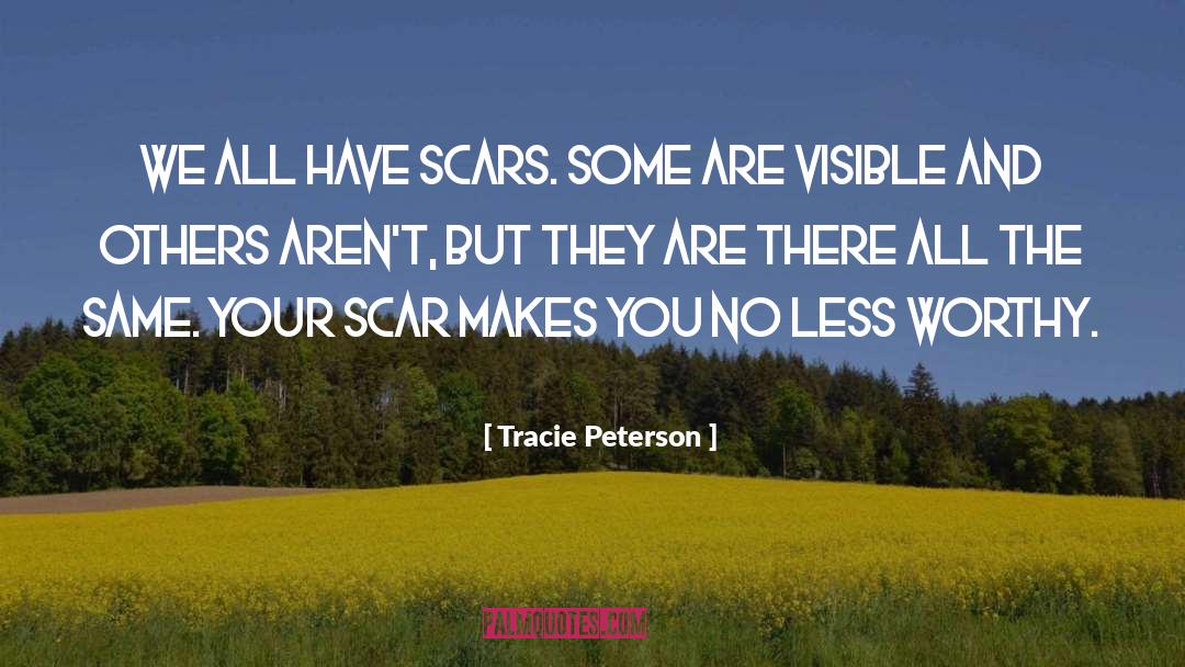 Tracie Peterson Quotes: We all have scars. Some