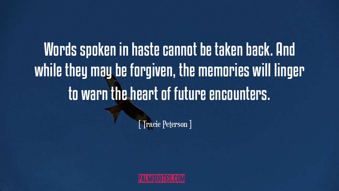 Tracie Peterson Quotes: Words spoken in haste cannot