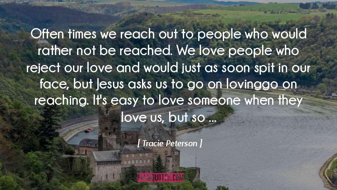 Tracie Peterson Quotes: Often times we reach out