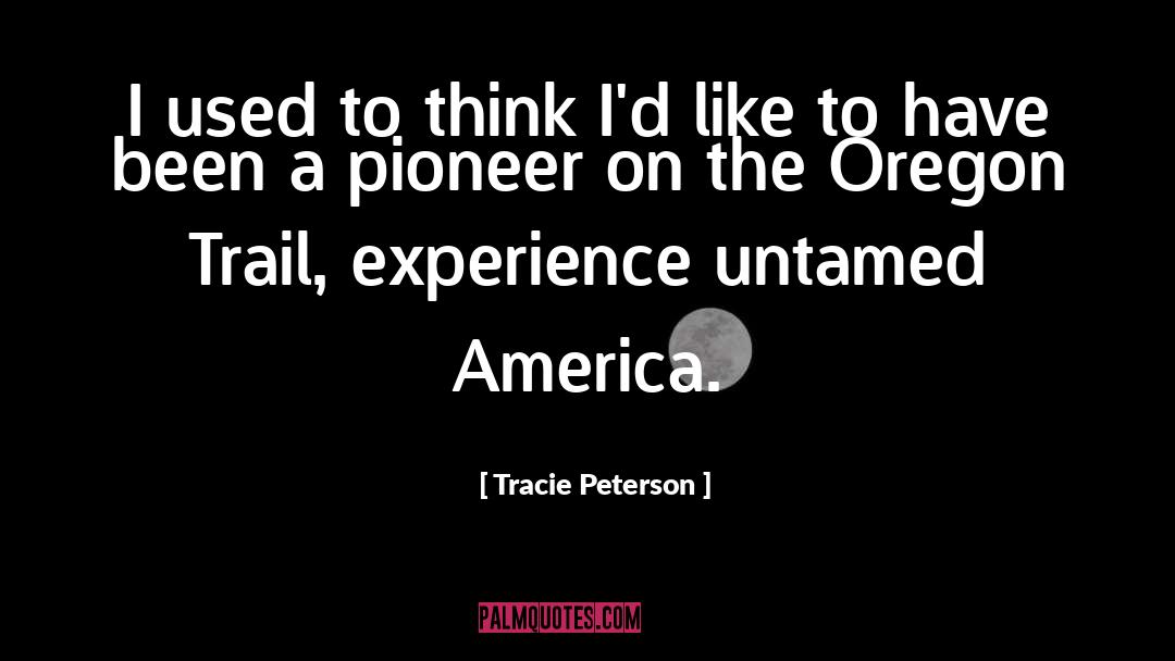 Tracie Peterson Quotes: I used to think I'd