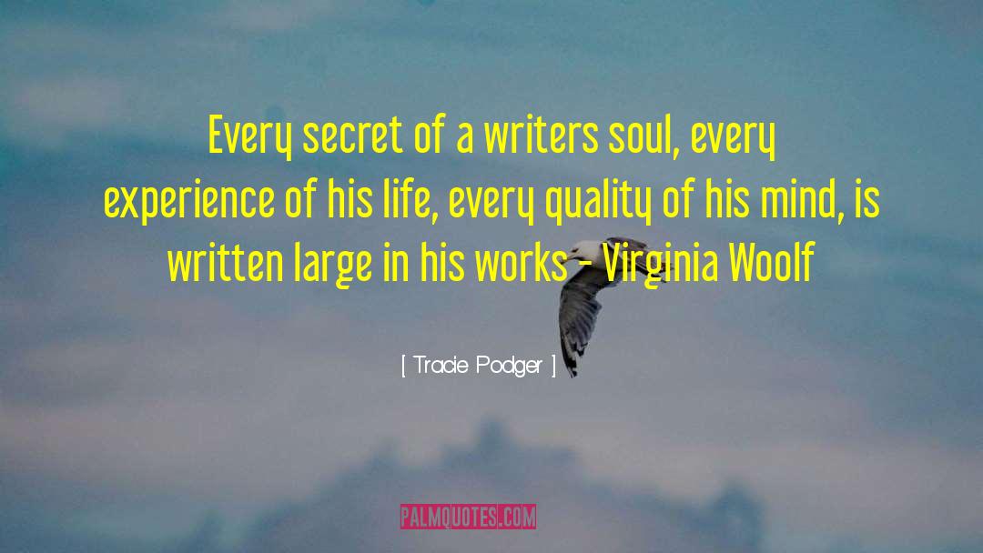 Tracie Podger Quotes: Every secret of a writers