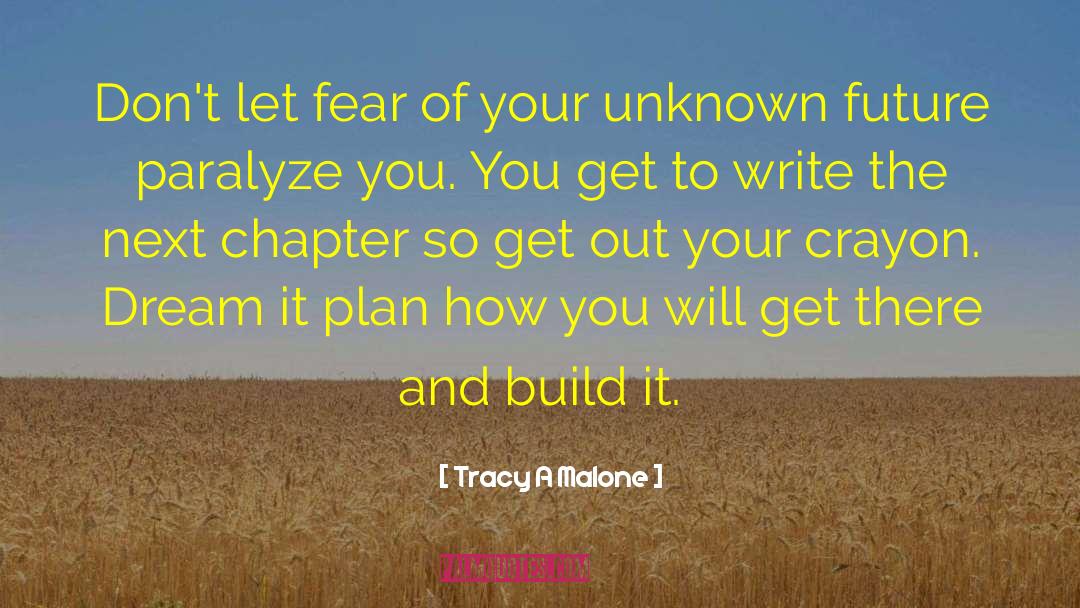 Tracy A Malone Quotes: Don't let fear of your