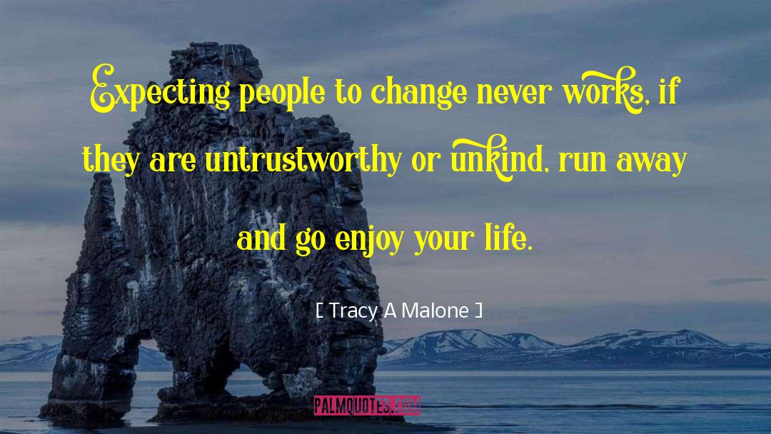 Tracy A Malone Quotes: Expecting people to change never