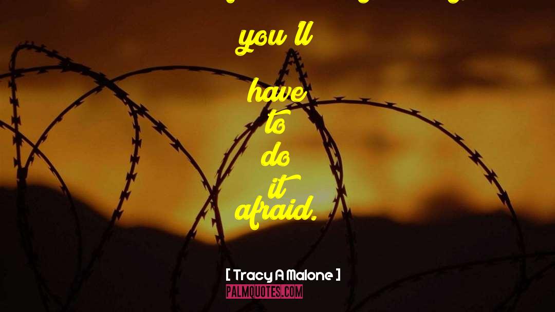 Tracy A Malone Quotes: Sometimes the fear won't go