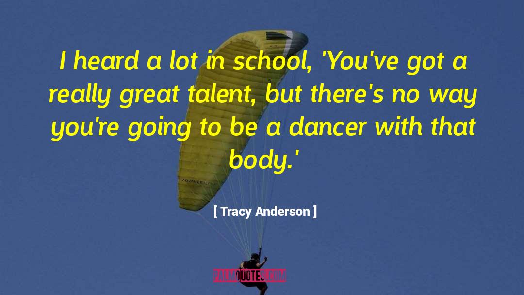 Tracy Anderson Quotes: I heard a lot in