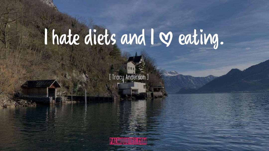 Tracy Anderson Quotes: I hate diets and I