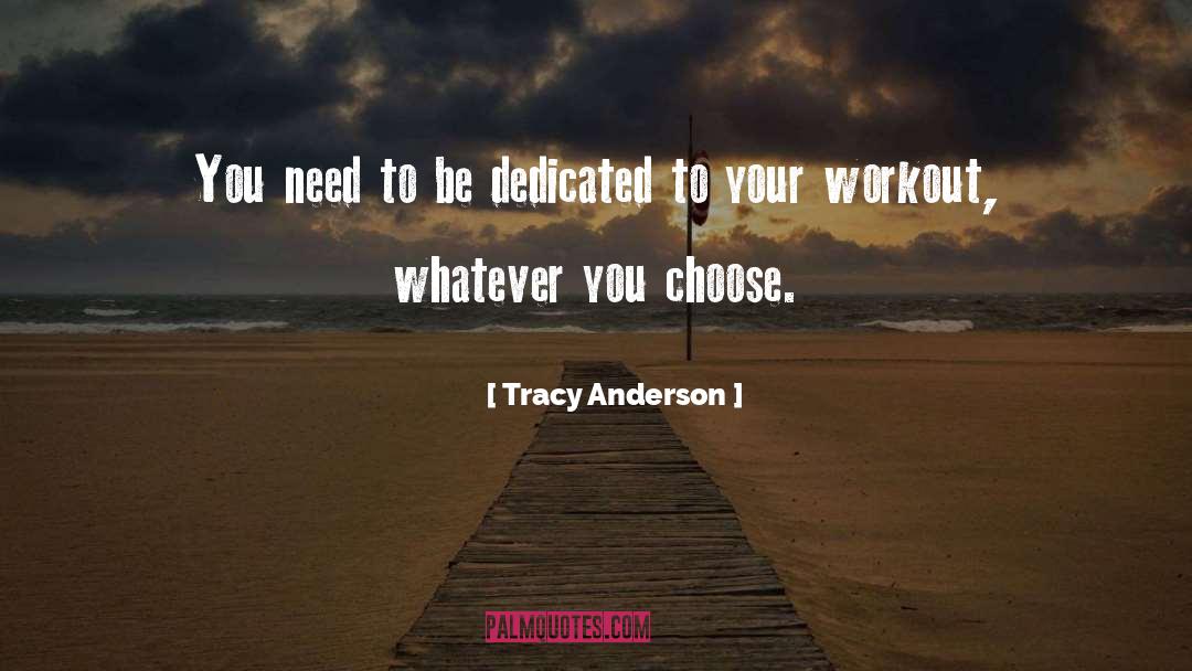 Tracy Anderson Quotes: You need to be dedicated