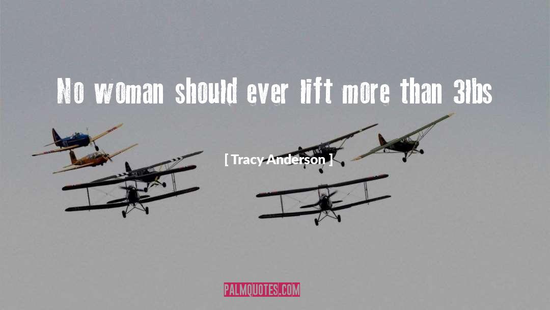 Tracy Anderson Quotes: No woman should ever lift