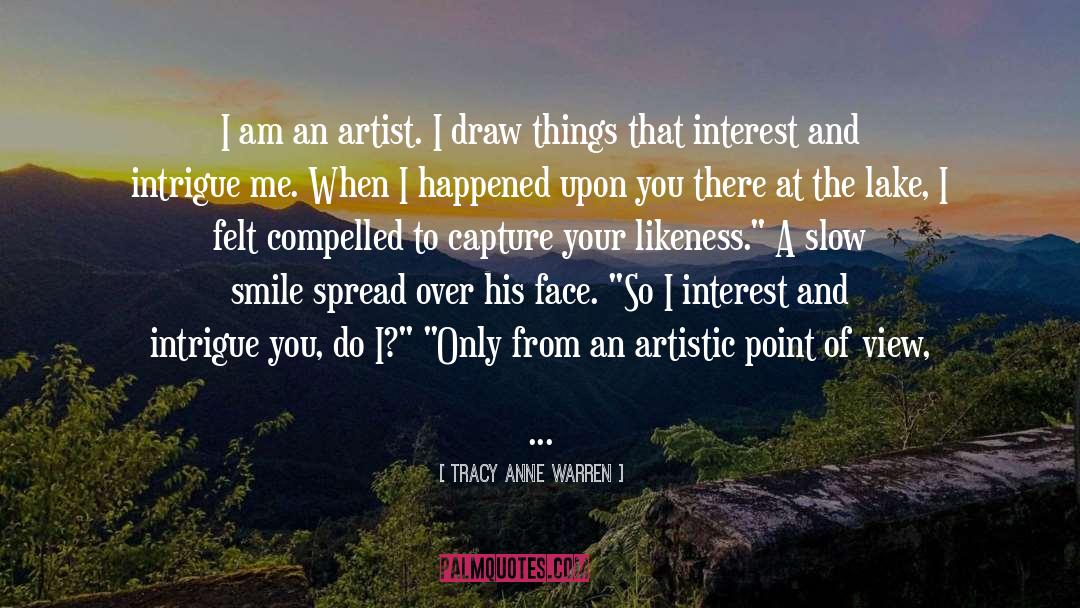 Tracy Anne Warren Quotes: I am an artist. I