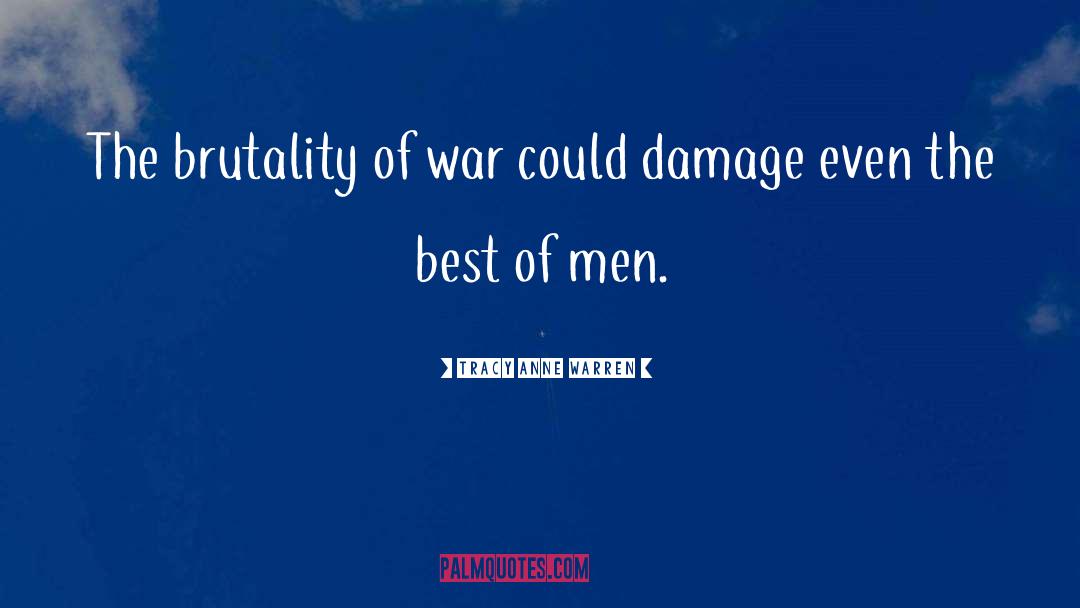 Tracy Anne Warren Quotes: The brutality of war could