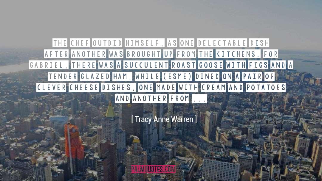 Tracy Anne Warren Quotes: The chef outdid himself, as